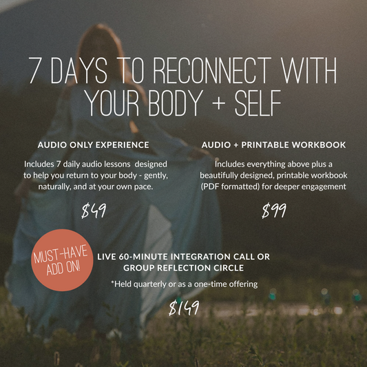 Audio + 60-minute Integration Call/Group Reflection Circle: 7 Days to Reconnect with Your Body + Self